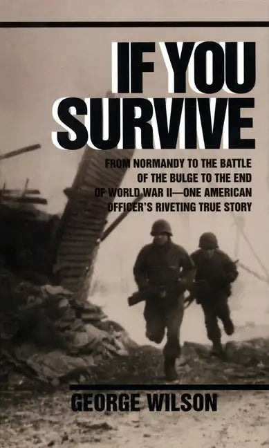 If You Survive: From Normandy to the Battle of the Bulge to the End of World War II, One American Officer's Riveting True Story - Paperback