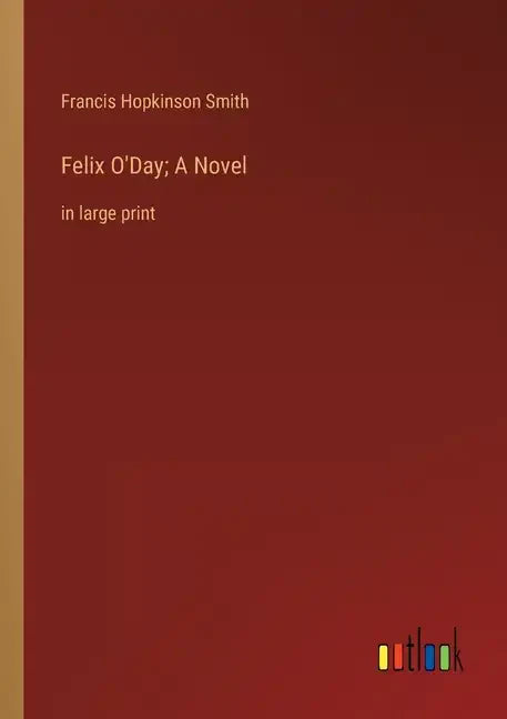 Felix O'Day; A Novel: in large print - Paperback