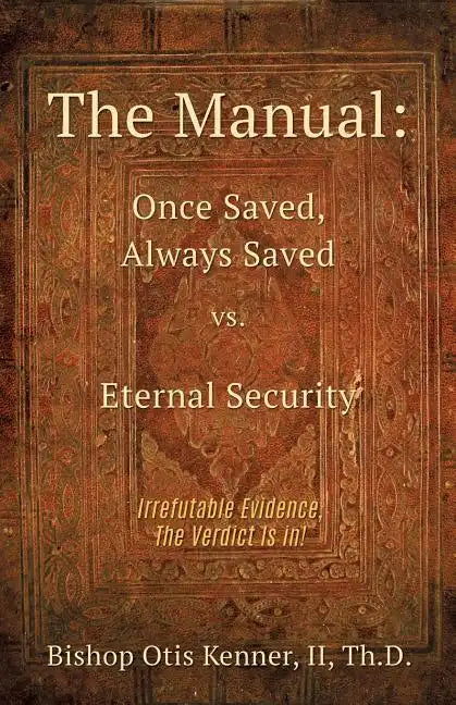 The Manual: Once Saved, Always Saved Vs. Eternal Security - Paperback