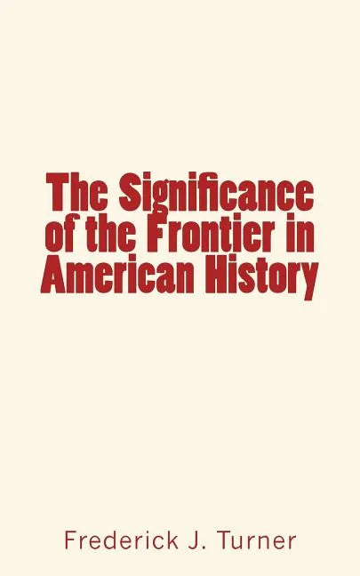 The Significance of the Frontier in American History - Paperback