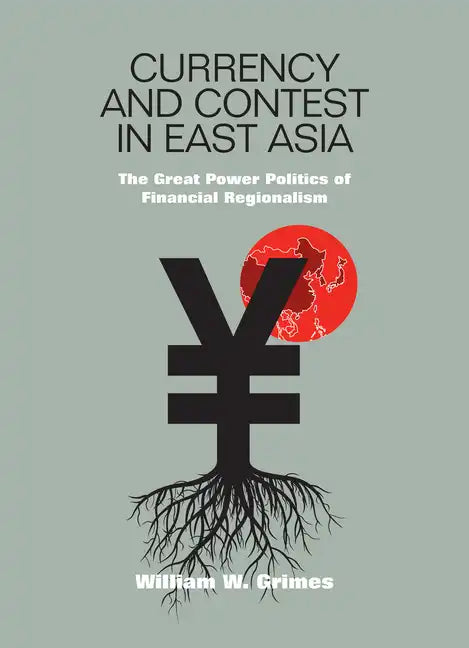 Currency and Contest in East Asia: The Great Power Politics of Financial Regionalism - Hardcover