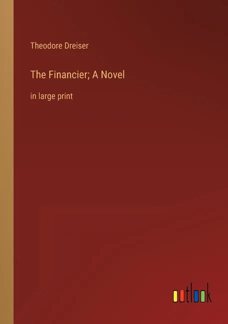 The Financier; A Novel: in large print - Paperback