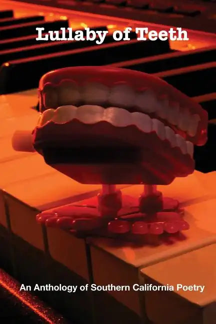 Lullaby of Teeth: An Anthology of Southern California Poetry - Paperback
