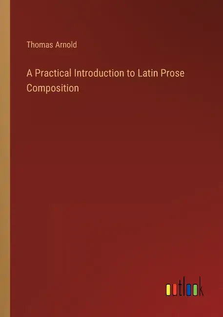 A Practical Introduction to Latin Prose Composition - Paperback