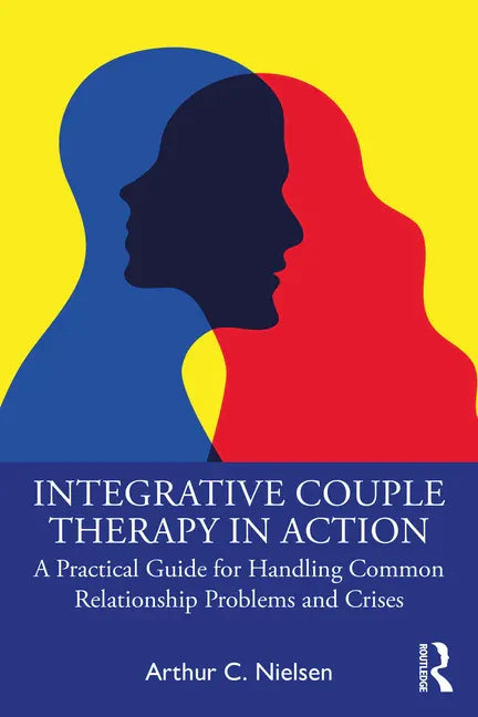 Integrative Couple Therapy in Action: A Practical Guide for Handling Common Relationship Problems and Crises - Paperback