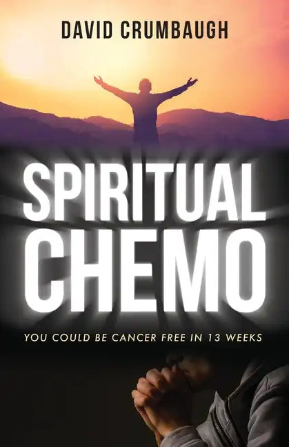 Spiritual Chemo: You Could Be Cancer Free in 13 Weeks - Paperback