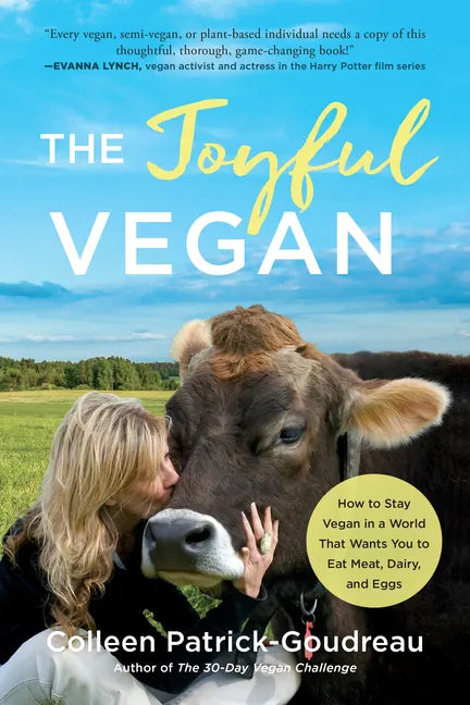 The Joyful Vegan: How to Stay Vegan in a World That Wants You to Eat Meat, Dairy, and Eggs - Paperback