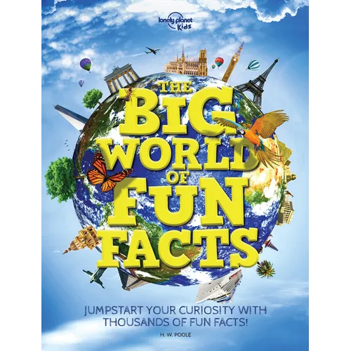 Lonely Planet Kids the Big World of Fun Facts: Packed with Amazing Facts & Stories from Across the Planet Explore Food, Folklore, Sports, Animals & Mo - Hardcover