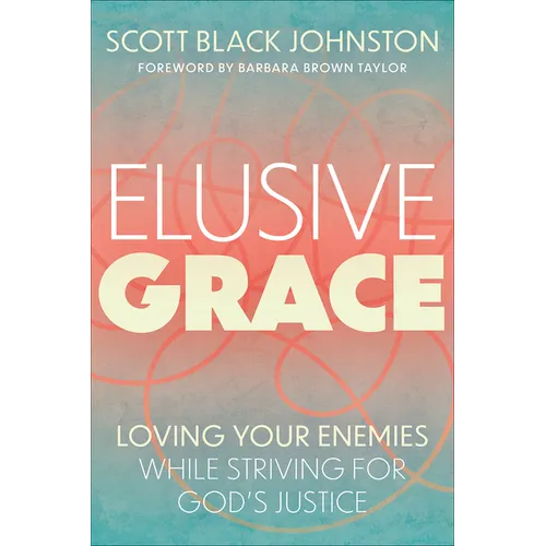Elusive Grace: Loving Your Enemies While Striving for God's Justice - Paperback