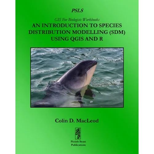 An Introduction To Species Distribution Modelling (SDM) Using QGIS And R - Paperback