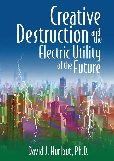 Creative Destruction and the Electric Utility of the Future - Paperback