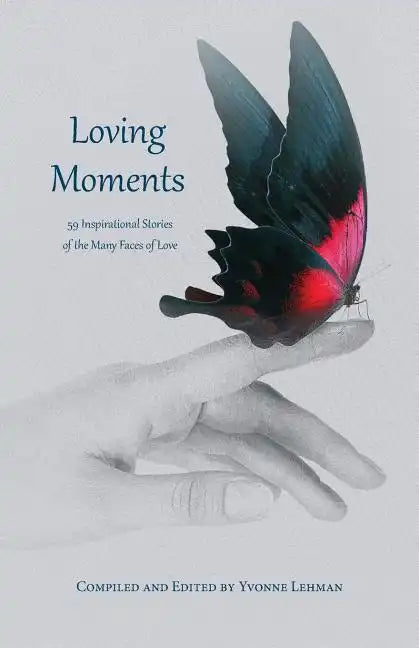 Loving Moments: 59 Inspirational Stories of the Many Faces of Love - Paperback
