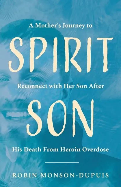 Spirit Son: A Mother's Journey to Reconnect with Her Son After His Death From Heroin Overdose - Paperback