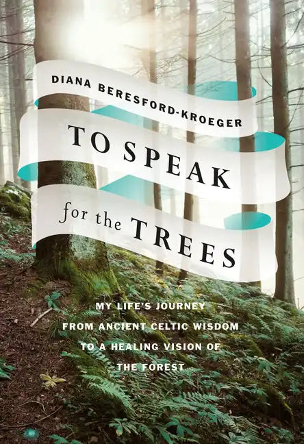 To Speak for the Trees: My Life's Journey from Ancient Celtic Wisdom to a Healing Vision of the Forest - Hardcover