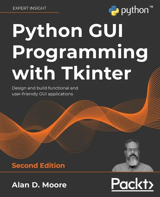 Python GUI Programming with Tkinter - Second Edition: Design and build functional and user-friendly GUI applications - Paperback