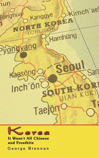 Korea: It Wasn't All Chinese and Frostbite - Hardcover