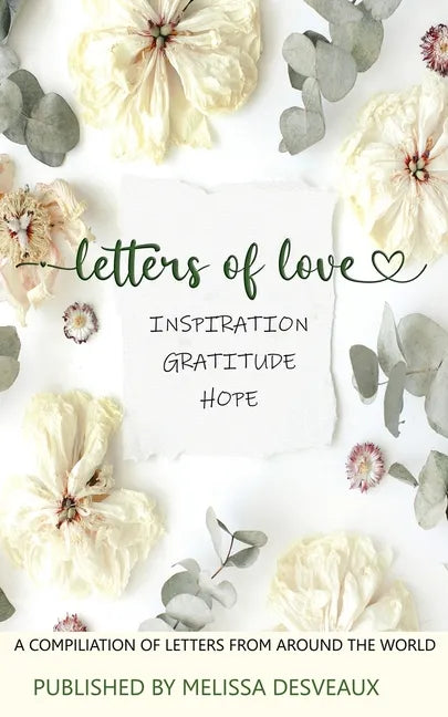 Letters of Love - Inspiration, Gratitude, Hope - A Compilation of Letters from Around the World - Paperback