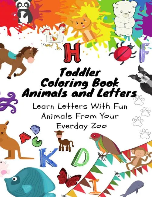 Toddler Coloring Book - Animals and Letters - Learn Letters with Fun Animals from Your Everday Zoo - Paperback