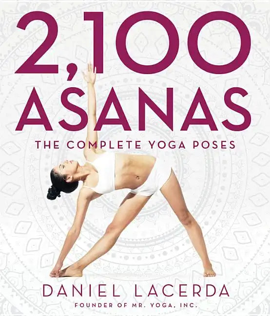 2,100 Asanas: The Complete Yoga Poses - Hardcover