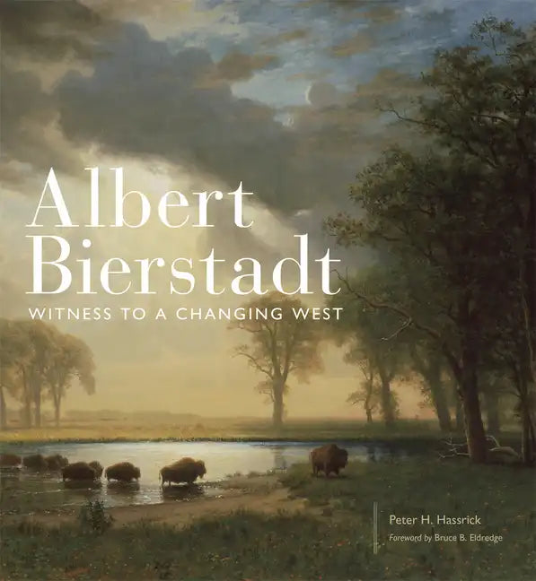 Albert Bierstadt: Witness to a Changing West Volume 30 - Hardcover