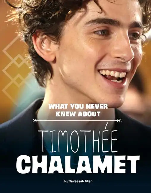 What You Never Knew about Timothée Chalamet - Hardcover