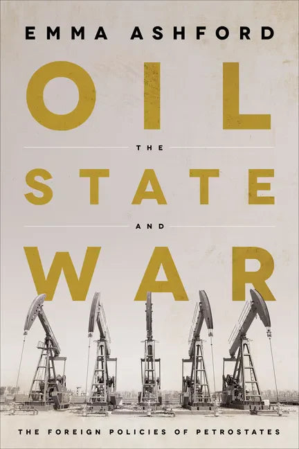 Oil, the State, and War: The Foreign Policies of Petrostates - Hardcover