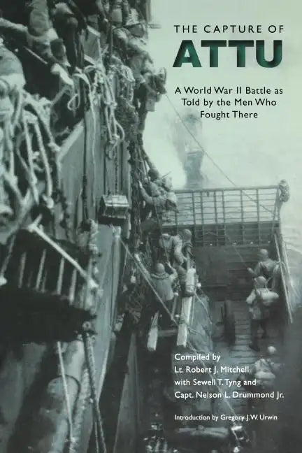 The Capture of Attu: A World War II Battle as Told by the Men Who Fought There - Paperback