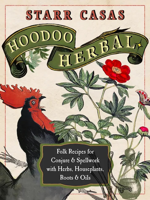 Hoodoo Herbal: Folk Recipes for Conjure & Spellwork with Herbs, Houseplants, Roots, & Oils - Paperback