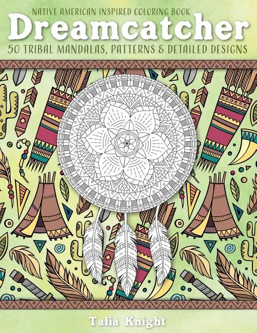 Native American Inspired Coloring Book: Dreamcatcher: 50 Tribal Mandalas, Patterns & Detailed Designs - Paperback
