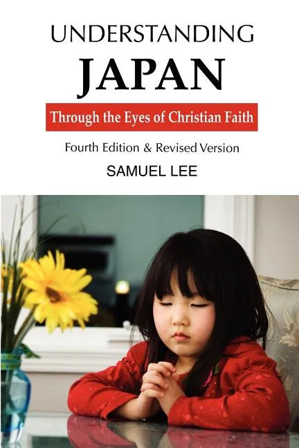 Understanding Japan Through the Eyes of Christian Faith: Fourth Edition & Revised Version - Paperback