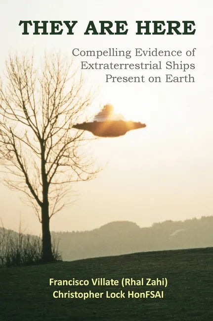 They are Here: Compelling Evidence of Extraterrestrial Ships Present on Earth - Hardcover