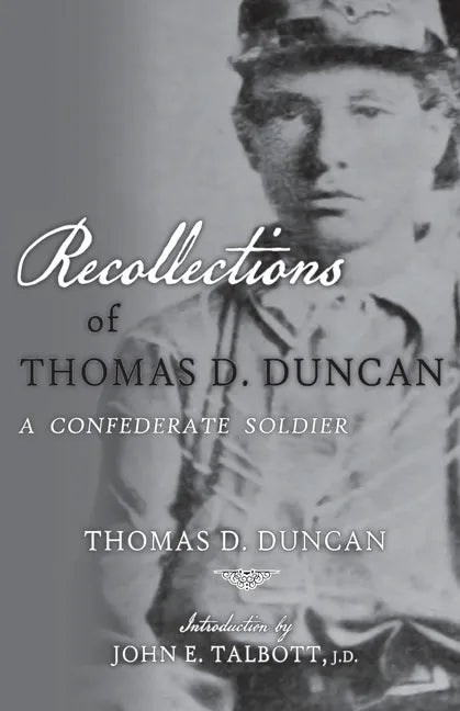 Recollections of Thomas D. Duncan, A Confederate Soldier - Paperback