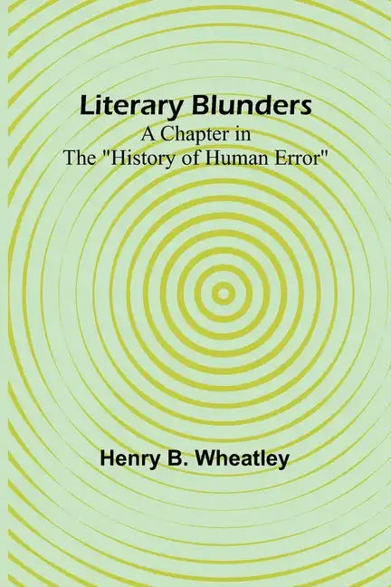 Literary Blunders: A Chapter in the "History of Human Error" - Paperback