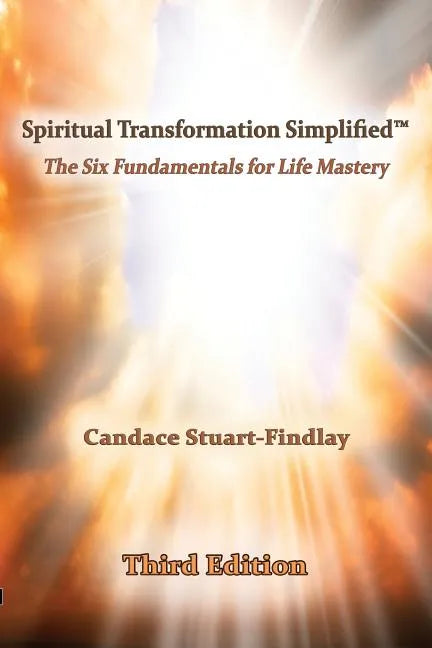 Spiritual Transformation Simplified(TM): The Six Fundamentals for Life Mastery - Paperback