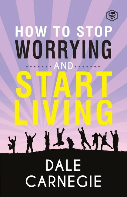 How To Stop Worrying & Start Living - Paperback