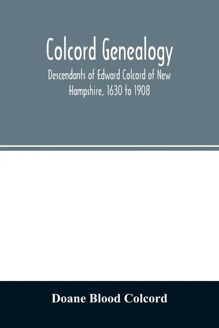 Colcord genealogy. Descendants of Edward Colcord of New Hampshire, 1630 to 1908 - Paperback