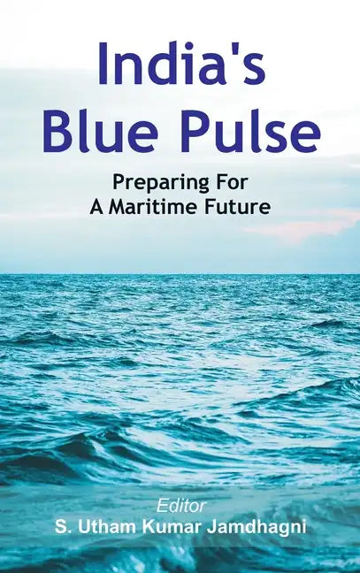 India's Blue Pulse: Preparing For A Maritime Future - Hardcover