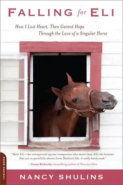 Falling for Eli: How I Lost Heart, Then Gained Hope Through the Love of a Singular Horse - Paperback