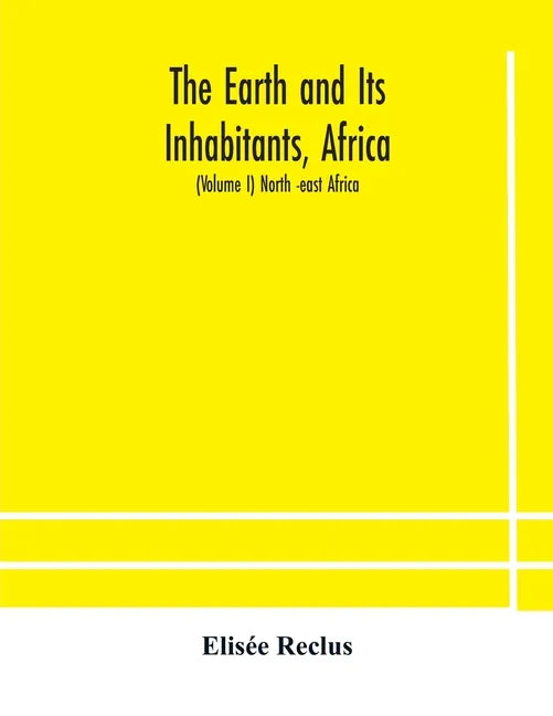 The Earth and Its Inhabitants, Africa: (Volume I) North -east Africa - Paperback