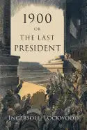 1900: Or, the Last President - Paperback