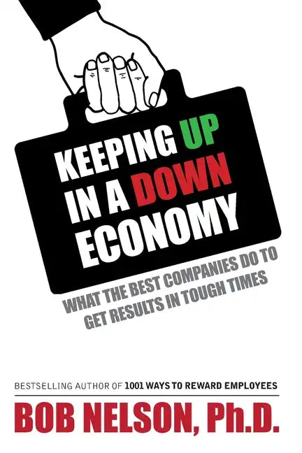 Keeping Up in a Down Economy: What the Best Companies do to Get Results in Tough Times - Paperback