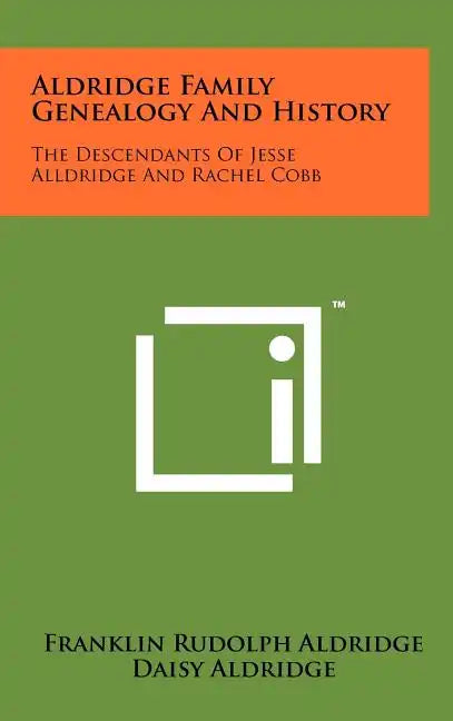 Aldridge Family Genealogy And History: The Descendants Of Jesse Alldridge And Rachel Cobb - Hardcover