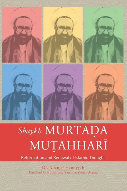 Shaykh Murtada Mutahhari: Reformation and Renewal of Islamic Thought - Paperback
