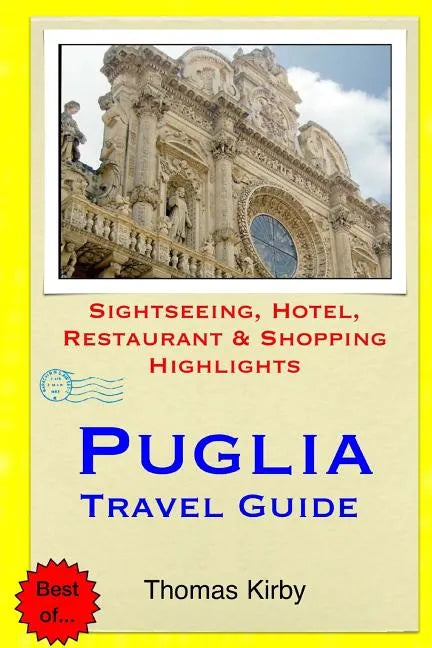 Puglia Travel Guide: Sightseeing, Hotel, Restaurant & Shopping Highlights - Paperback