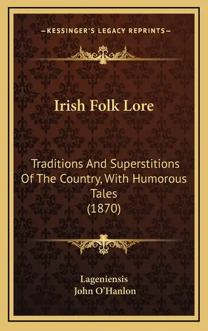 Irish Folk Lore: Traditions And Superstitions Of The Country, With Humorous Tales (1870) - Hardcover