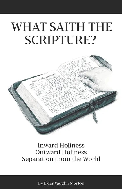 What Saith The Scripture?: Inward Holiness - Outward Holiness - Separation From the World - Paperback