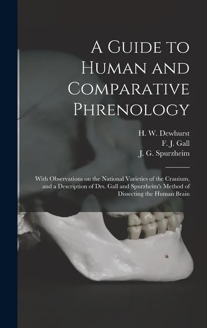 A Guide to Human and Comparative Phrenology: With Observations on the National Varieties of the Cranium, and a Description of Drs. Gall and Spurzheim' - Hardcover