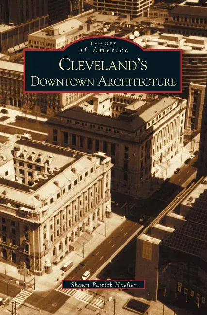 Cleveland's Downtown Architecture - Hardcover