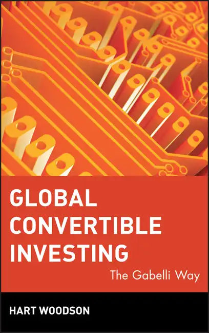 Global Convertible Investing: The Gabelli Way - Hardcover