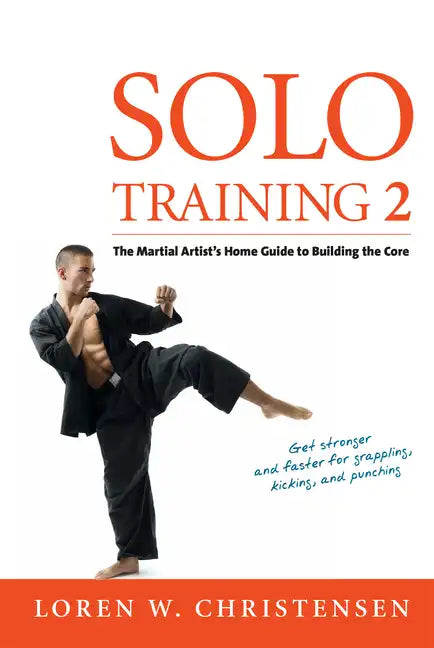 Solo Training 2: The Martial Artist's Guide to Building the Core - Paperback